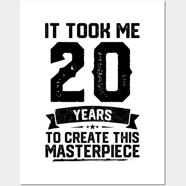 It Took Me 20 Years To Create This Masterpiece 20th Birthday Wall Art by ClarkAguilarStore